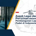 Aspek Legal dan Perizinan dalam Pembangunan Lapangan Padel di indonesia