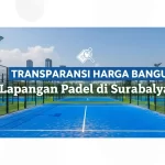 Harga Bangun Lapangan Padel di Surabaya