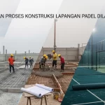 Proses Konstruksi Lapangan Padel