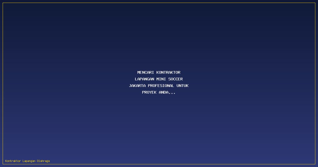 Mencari Kontraktor Lapangan Mini Soccer Jakarta Profesional untuk Proyek Anda? Ini Solusinya
