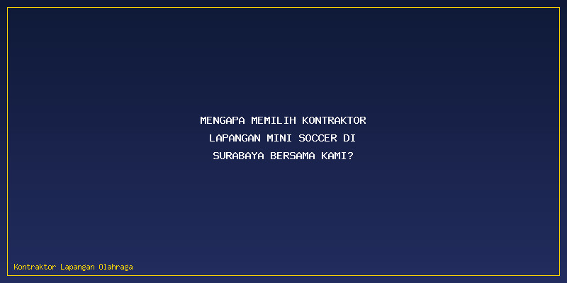 Kontraktor Lapangan Mini Soccer: Mengapa Memilih Kontraktor Lapangan Mini Soccer di Surabaya Bersama Kami?