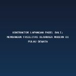 Kontraktor Lapangan padel Bali: Membangun Fasilitas Olahraga Modern di Pulau Dewata