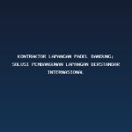 Kontraktor Lapangan Padel Bandung: Solusi Pembangunan Lapangan Berstandar Internasional